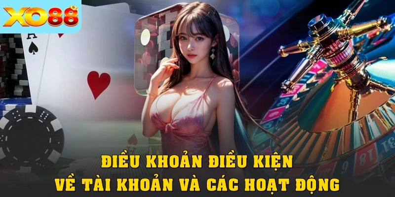 Điều khoản điều kiện về tài khoản và các hoạt động