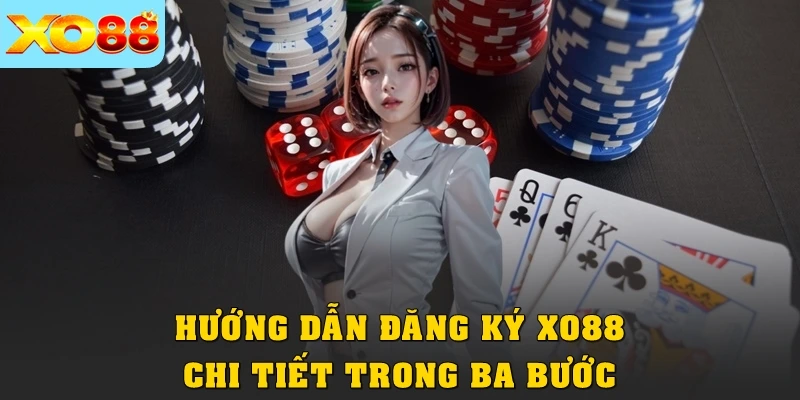 Hướng dẫn đăng ký XO88 chi tiết trong ba bước